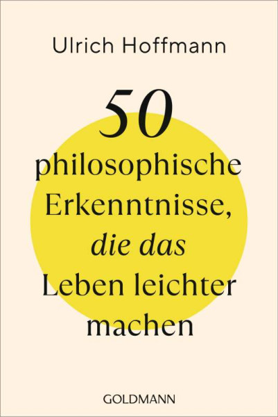 Goldmann | 50 philosophische Erkenntnisse, die das Leben leichter machen | Hoffmann, Ulrich