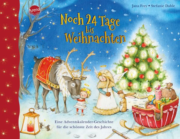 Arena | Noch 24 Tage bis Weihnachten. Eine Adventskalender-Geschichte für die schönste Zeit des Jahres | Frey, Jana