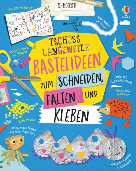 Usborne | Tschüss Langeweile: Bastelideen zum Schneiden, Falten und Kleben | 