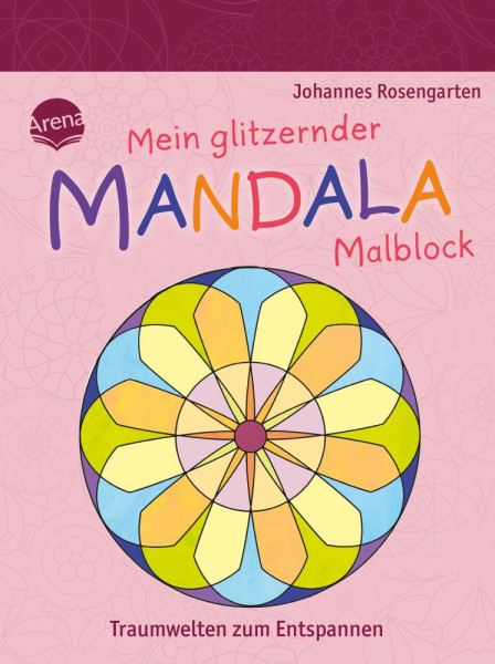 Arena | Mein glitzernder Mandala-Malblock. Traumwelten zum Entspannen | Rosengarten, Johannes