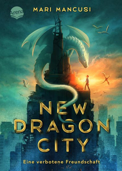 Arena | New Dragon City – Ein Junge. Ein Drache. Eine verbotene Freundschaft | Mancusi, Mari