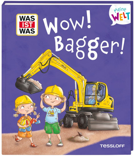 Tessloff Verlag Ragnar Tessloff GmbH & Co. KG | WAS IST WAS Meine Welt Band 17 Wow! Bagger! | Weller-Essers, Andrea