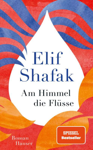 Hanser, Carl | Am Himmel die Flüsse | Shafak, Elif