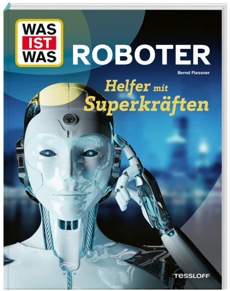 Tessloff Verlag Ragnar Tessloff GmbH & Co. KG | WAS IST WAS Roboter. Helfer mit Superkräften | Flessner, Bernd