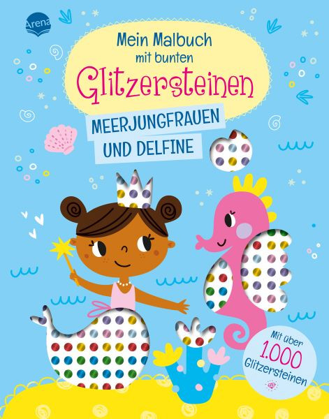 Arena | Mein Malbuch mit bunten Glitzersteinen. Meerjungfrauen und Delfine (Mit über 1.000 Glitzersteinen) | 